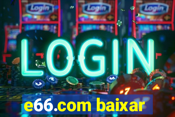 e66.com baixar